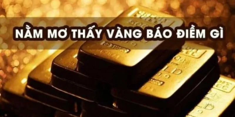 Nằm mơ thấy vàng đánh số gì?