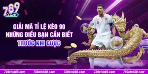 Giải mã tỉ lệ kèo 90: Những điều bạn cần biết trước khi cược